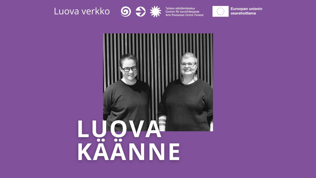 Milla Minerva Mertanen ja Laura Lilja. Teksti: Luova käänne, Luova verkko, Taiteen edistämiskeskus, Euroopan unionin osarahoittama.