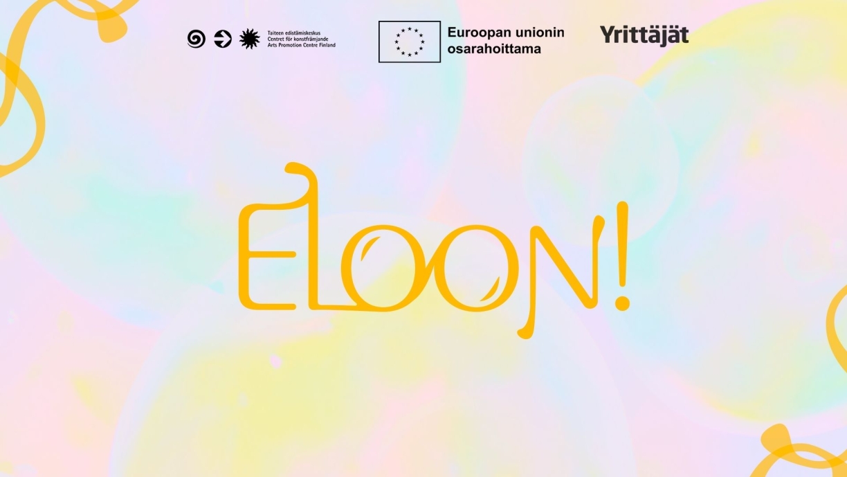 Teksti: Eloon! Logot: Taiteen edistämiskeskus, Euroopan unionin osarahoittama, Suomen Yrittäjät.