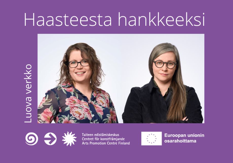 Teksti: Haasteesta hankkeeksi. Alla valokuvassa vierekkäin Sofia-Charlotta Kakko ja Milla Minerva Mertanen. Teksti: Luovan verkon podcast. Logot: Taiteen edistämiskeskus, Euroopan unionin osarahoittama.