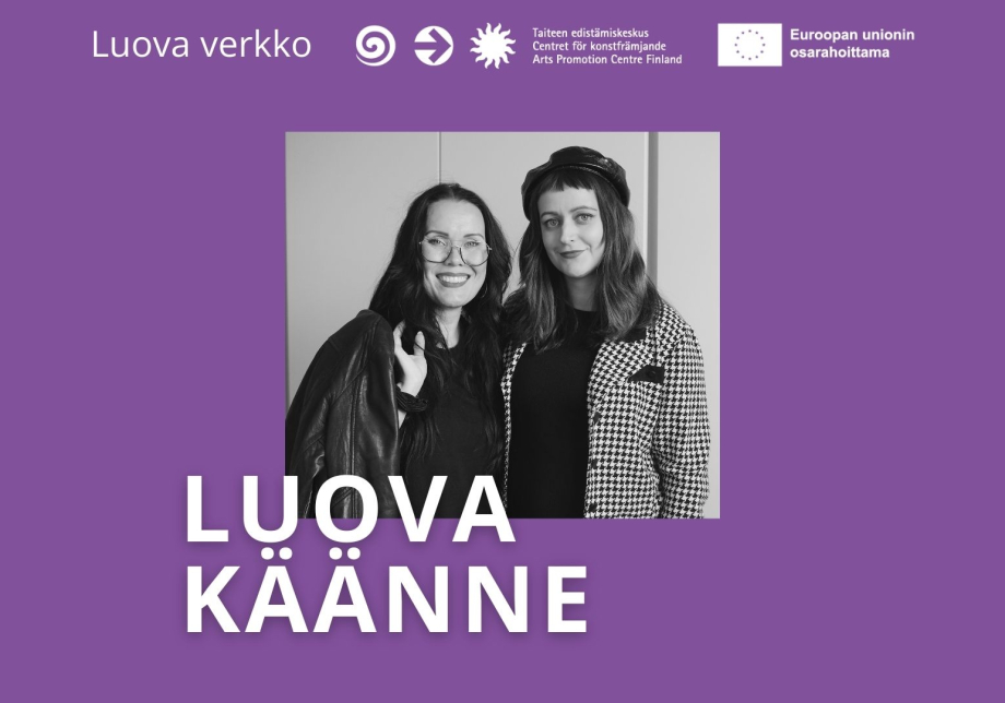 Katriina Haikala ja Milja Leskinen. Teksti: Luova käänne, Luova verkko, Taiteen edistämiskeskus, Euroopan unionin osarahoittama.