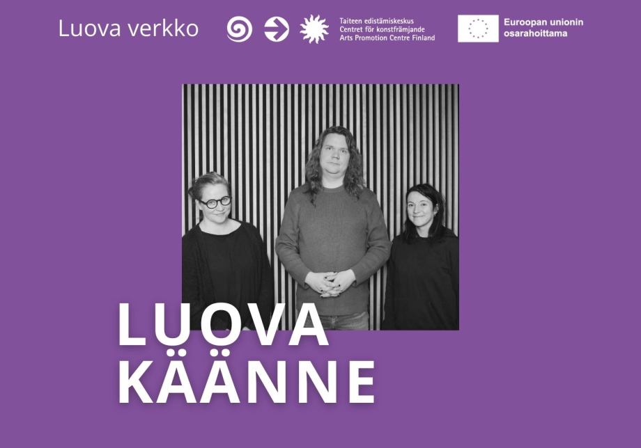 Milla Minerva Mertanen, Joni Käenmäki ja Elsa de Campos. Teksti: Luova käänne, Luova verkko, Taiteen edistämiskeskus, Euroopan unionin osarahoittama.