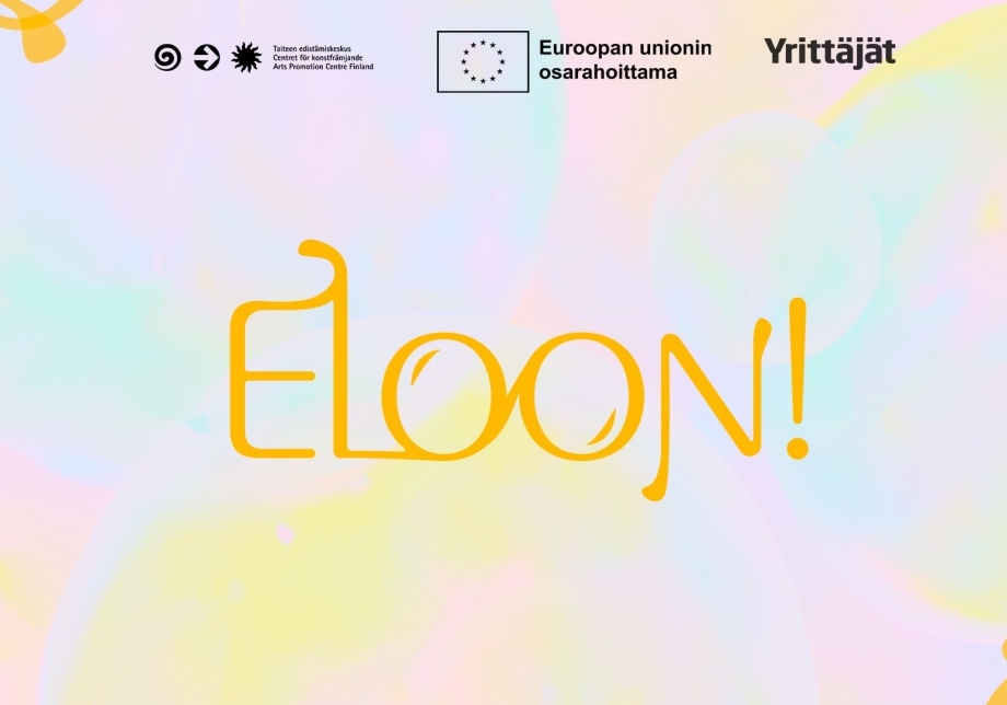 Teksti: Eloon! Logot: Taiteen edistämiskeskus, Euroopan unionin osarahoittama, Suomen Yrittäjät.